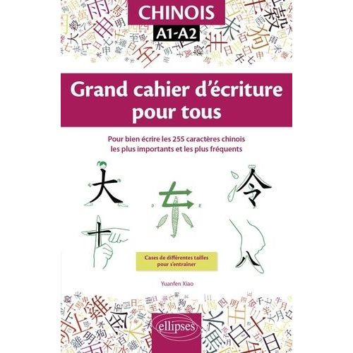 Chinois Grand Cahier D'criture Pour Tous - Pour Bien crire Les 255 Caractres Chinois Les Plus Importants Et Les Plus Frquents - A1-A2    Format Grand Format 
