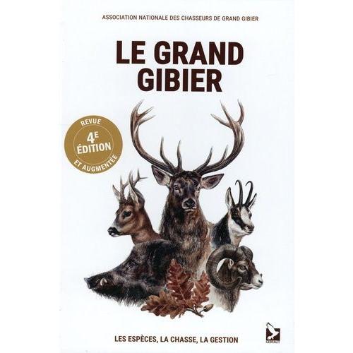 Le Grand Gibier - Les Espces, La Chasse, La Gestion   de ANCGG  Format Beau livre 