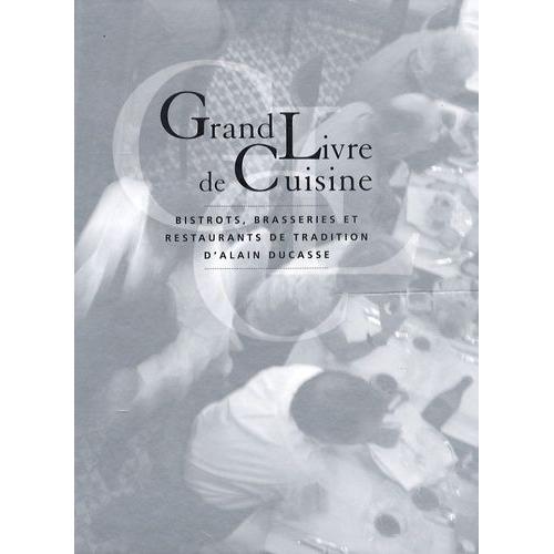 Grand Livre De Cuisine D'alain Ducasse - Bistrots, Brasseries Et Restaurants De Tradition   de alain ducasse  Format Reli 