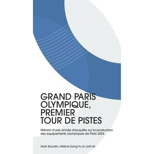 Grand Paris Olympique, Premier Tour De Pistes - Tome 1, Histoire D'une Anne D'enqute Sur La Production Des quipements Olympiques De Paris 2024   de Bourdin Alain  Format Poche 