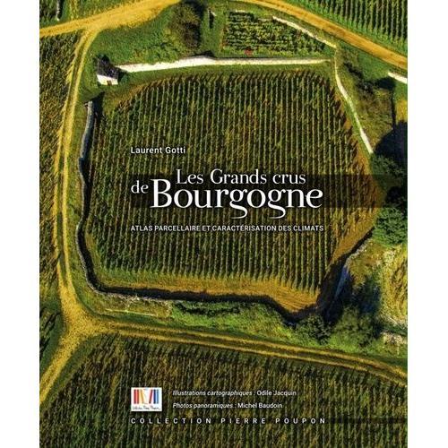 Les Grands Crus De Bourgogne - Atlas Parcellaire Et Caractrisation Des Climats   de Gotti Laurent  Format Beau livre 