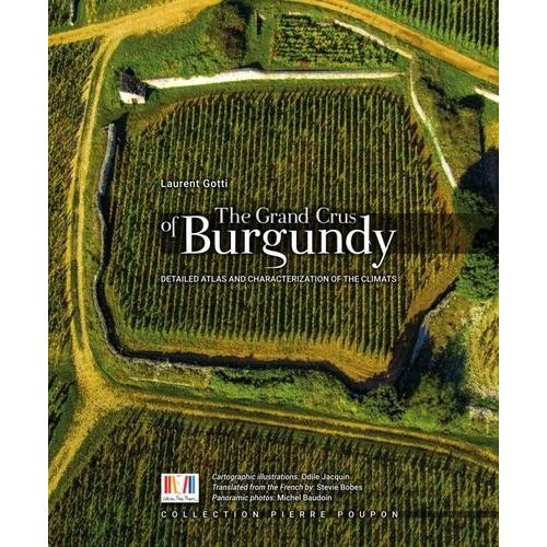 The Grand Crus Of Burgundy - Detailed Atlas And Characterization Of The Climats   de Gotti Laurent  Format Beau livre 