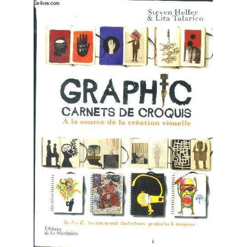 Graphic - Carnets De Croquis - A La Source De La Cration Visuelle - De A A Z Les Plus Grands Illustrateurs Graphistes Et Designers   de Steven Heller, Lita Talarico 