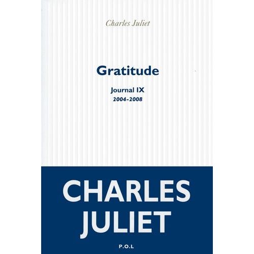 Journal / Charles Juliet - Tome 9 - Gratitude (2004-2008)    Format Beau livre 