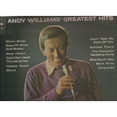 Greatest Hits : Born Free, Days Of Wine And Roses, Moon River, Dear Heart, The Hawaiian Wedding Song, More, Almost There, Can't Take My Eyes Off You, Charade, Happy Heart, Can't Get Used To Losing You - Andy Williams