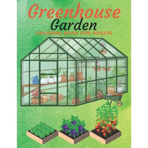 Greenhouse Garden Coloring Book For Adults: An Adults Coloring Book Greenhouse Garden ,Home Garden, Inside Home Garden And More Designs For Stress Relief & Relaxation   de Press, MH Book  Format Broch 