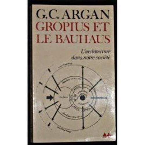 Gropius Et Le Bauhaus - L'architecture Dans Notre Socit   de Argan 