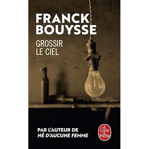 Grossir Le Ciel : Slection Prix Sncf Du Polar 2017 - Livre De Poche - Franck Bouysse   