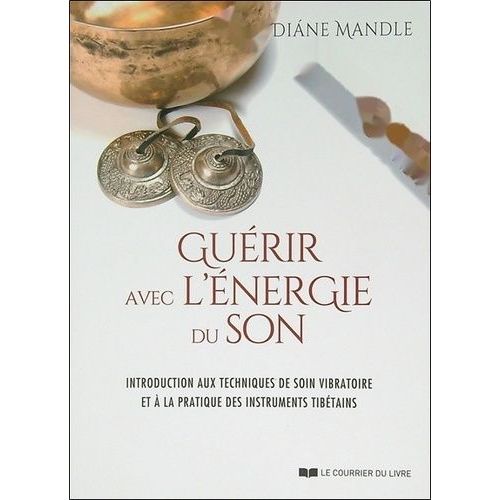 Gurir Avec L'nergie Du Son - Introduction Aux Techniques De Soin Vibratoire Et  La Pratique Des Instruments Tibtains    Format Grand Format 