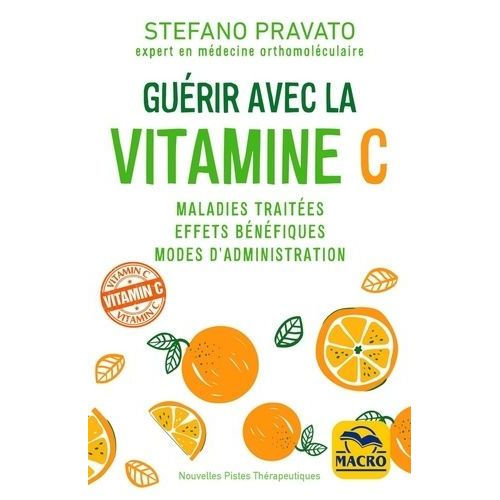 Gurir Avec La Vitamine C - Maladies Traites, Effets Bnfiques, Modes D'administration    Format Poche 