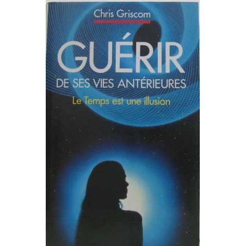 Gurir De Ses Vies Antrieures   de Chris Griscom 