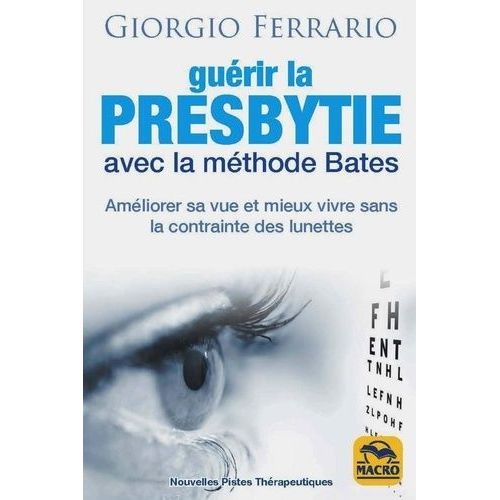 Gurir La Presbytie Avec La Mthode Bates - Amliorer Sa Vue Et Mieux Vivre Sans La Contrainte Des Lunettes    Format Beau livre 