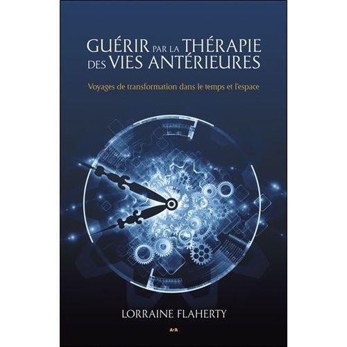 Gurir Par La Thrapie Des Vies Antrieures - Voyages De Transformation Dans Le Temps Et L'espace   de Flaherty Lorraine  Format Broch 