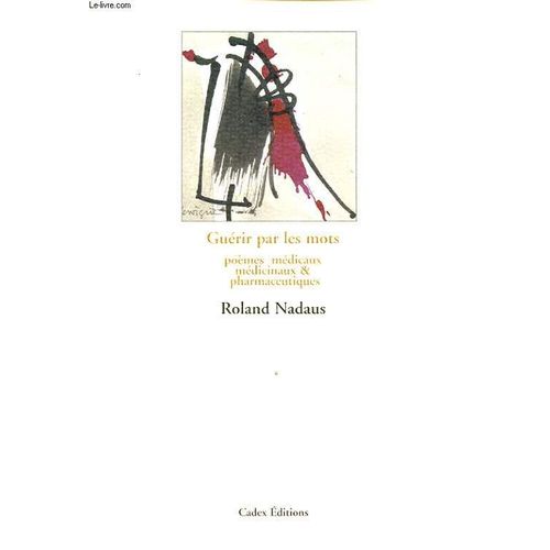 Guerir Par Les Mots Avec Un Envoi De L Auteur. de Roland Nadaus