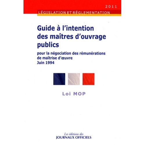 Guide  L'intention Des Matres D'ouvrage Publics Pour La Ngociation Des Rmunrations De Matrise D'oeuvre - Loi Mop   de Journaux officiels  Format Broch 