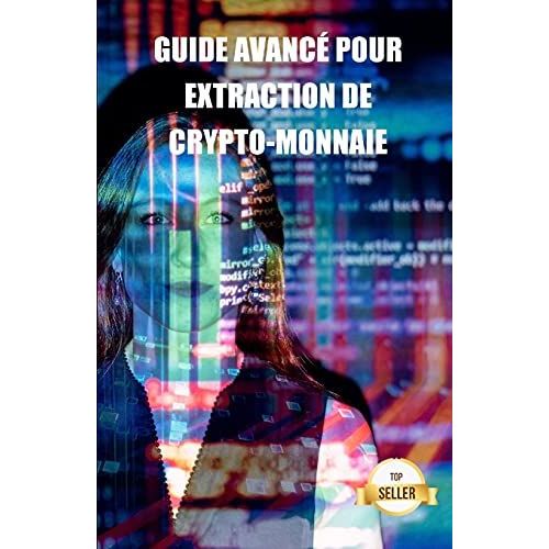 Guide Avanc Pour Extraction De Crypto-Monnaie: Conseils, Astuces Et Tutoriels Pour Le Minage D'ethereum, Litecoin, Zcash, Dash, Ravencoin Et Autres Crypto-Monnaies.   