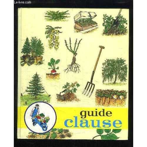 Guide Clause. Trait Pratique Du Jardinage.   de CLAUSE S.A.  Format Cartonn 