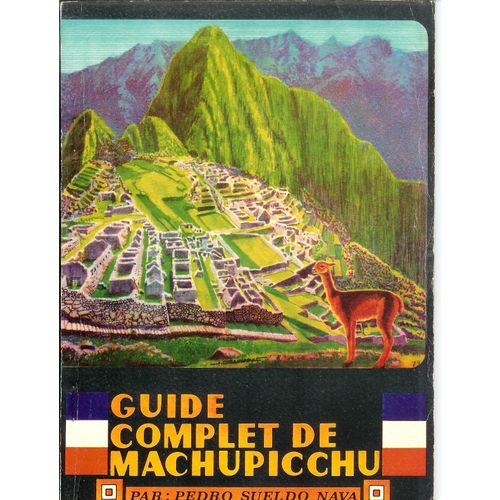 Guide Complet De Machupicchu (Avec Une Carte De La Route De Cusco  Machu Picchu Et Un Plan De La Ville De Machu Picchu)   de Pedro Sueldo Nava  Format Broch 
