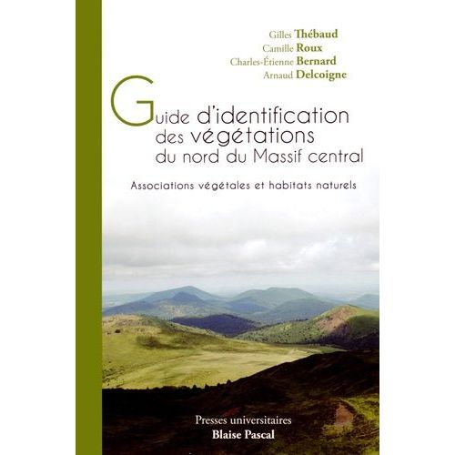 Guide D'identification Des Vgtations Du Nord Du Massif Central - Associations Vgtales Et Habitats Naturels   de Thbaud Gilles  Format Broch 