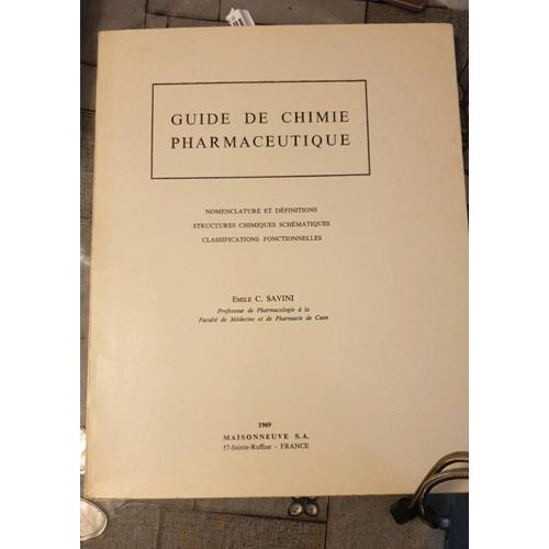 Guide De Chimie Pharmaceutique, Nomenclature Et Dfinitions Structures Chimiques Schmatiques Classifications Fonctionnelles , Emile C. Savini   