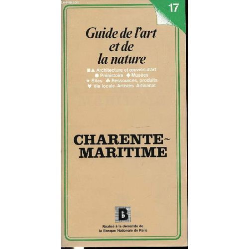 Guide De L'art Et De La Nature N17 - Charente-Maritine - Architecture Et Oeuvres D'art, Prehistoire, Musees, Sites, Ressources, Produits, Vie Locale, Artistique Et Artisanat.   de DE LA TORRE MICHEL
