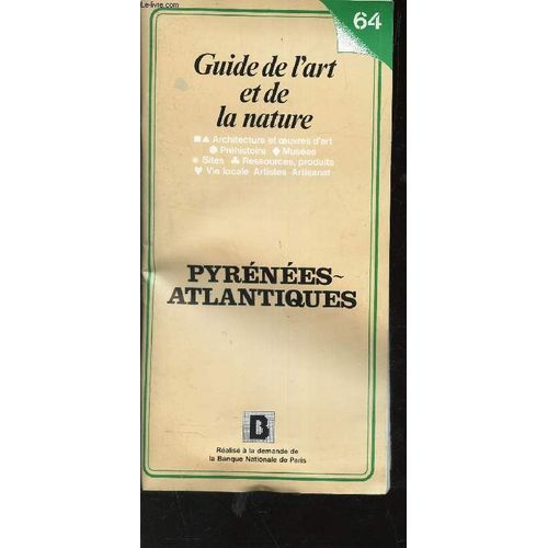 Guide De L'art Et De La Nature N64 - Pyrenees Atlantiques / Architecture Et Oeuvres D'art, Prehistoire, Musees, Sites, Ressources, Produits, Vie Locale, Artistique Et Artisanat.   de COLLECTIF