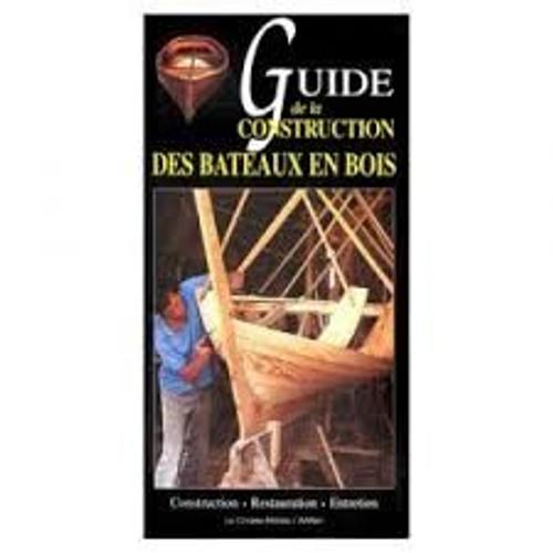 Guide De La Construction Des Bateaux En Bois - Construction, Restauration, Entretien   de Garry Jean-Franois  Format Broch 