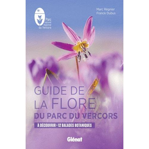 Guide De La Flore Du Parc Du Vercors - A Dcouvrir 12 Balades Botaniques   de Marc Rgnier  Format Poche 
