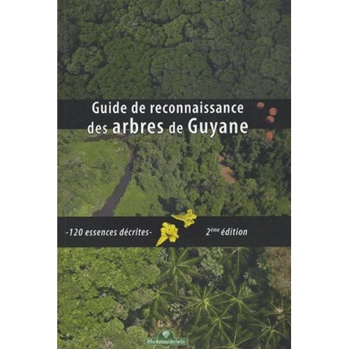 Guide De Reconnaissance Des Arbres De Guyane - 120 Essences Dcrites    Format Broch 