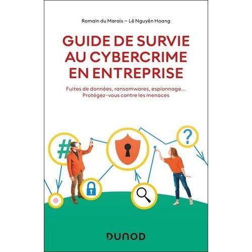 Guide De Survie Au Cybercrime En Entreprise - Fuites De Donnes, Ransomwares, Espionnage - Protgez-Vous Contre Les Menaces    Format Beau livre 