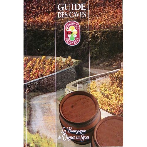Guide Des Caves. La Bourgogne De Vignes En Caves   