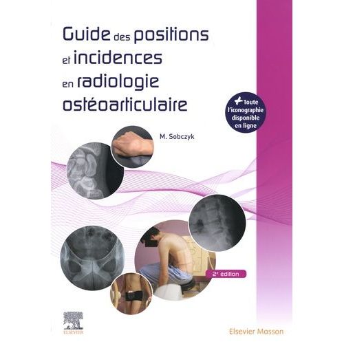 Guide Des Positions Et Incidences En Radiologie Ostoarticulaire   de Sobczyk Michal  Format Beau livre 