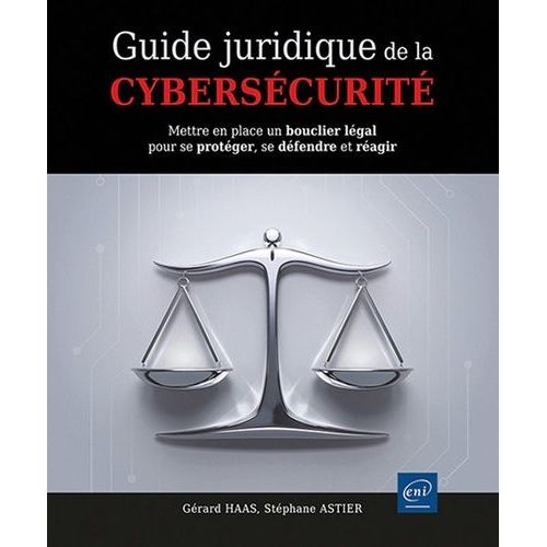 Guide Juridique De La Cyberscurit - Mettre En Place Un Bouclier Lgal Pour Se Protger, Se Dfendre Et Ragir    Format Grand Format 
