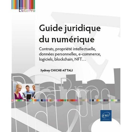 Guide Juridique Du Numrique - Contrats, Proprit Intellectuelle, Donnes Personnelles, E-Commerce, Logiciels, Blockchain, Nft   de Chiche-Attali Sydney  Format Beau livre 