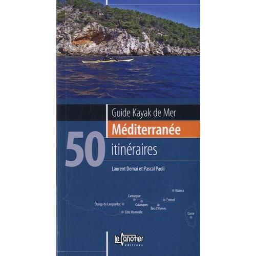 Guide Kayak De Mer Mditerrane - 50 Itinraires   de Demai Laurent  Format Broch 