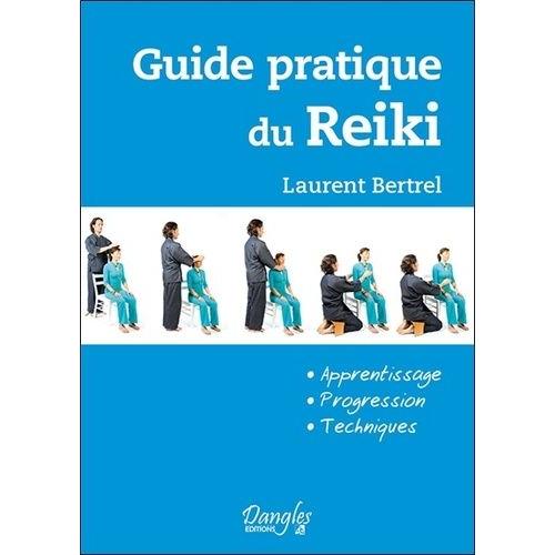 Guide Pratique Du Reiki - Apprentissage, Progression, Techniques   de Bertrel Laurent  Format Broch 