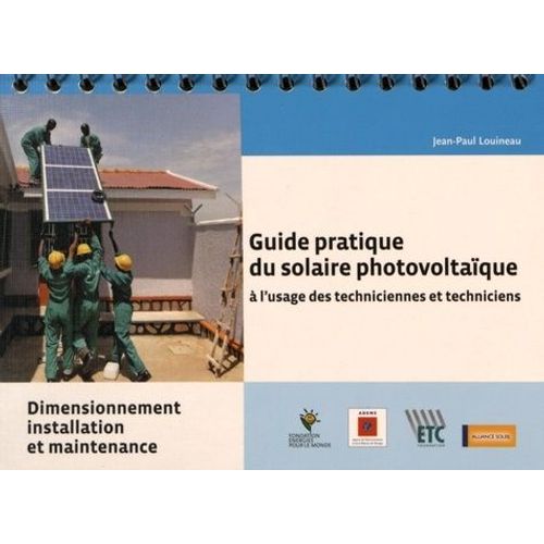Guide Pratique Du Solaire Photovoltaque  L'usage Des Techniciennes Et Techniciens - Dimensionnement, Installation Et Maintenance   de Louineau Jean-Paul  Format Spiral 