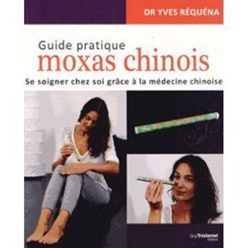 Guide Pratique Moxas Chinois - Se Soigner Chez Soi Grce  La Mdecine Chinoise   de Yves Rquna  Format Reli 