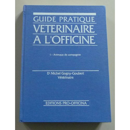 Guide Pratique Vtrinaire  L'Officine Tome 1 Animaux De Compagnie   de Michel Gogny-Goubert vtrinaire  Format Prsentation 
