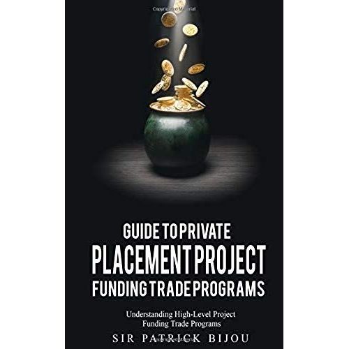 Guide To Private Placement Project Fundingtrade Programs: Understanding High-Level Project Funding Trade Programs    Format Broch 