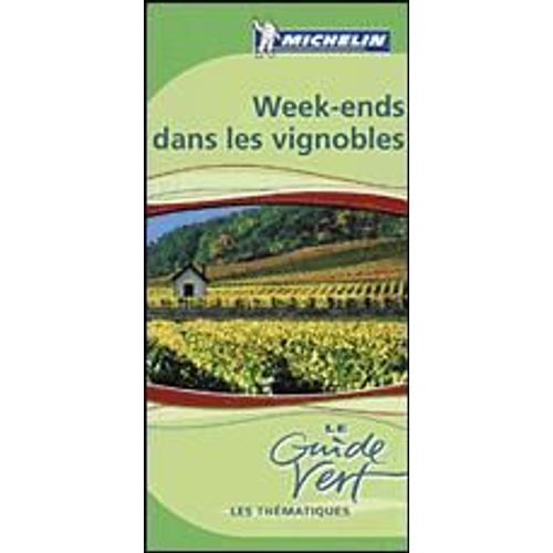 Guide Vert, Guide Michelin Week-Ends Dans Les Vignobles De France   
