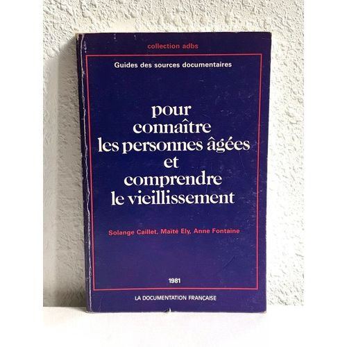 Guides Des Sources Documentaires : Pour Comprendre Les Personnes ges Et Comprendre Le Vieillissement - Solange Caillet - Mat Ely - Anne Fontaine   