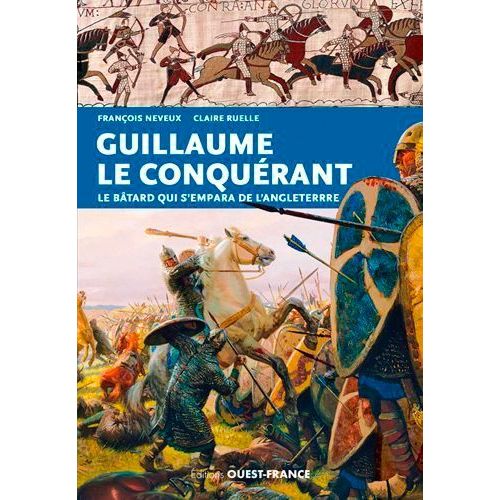 Guillaume Le Conqurant - Le Btard Qui S'empara De L'angleterre    Format Grand Format 