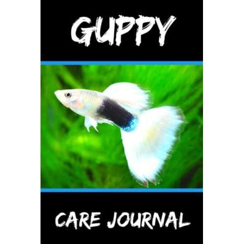 Guppy Care Journal: Guppy Fish Keeper Maintenance Tracker Notebook For All Your Aquarium Needs. Great For Logging Water Testing, Water Changes, And Overall Fish Observations.   de Books, FishCraze  Format Broch 