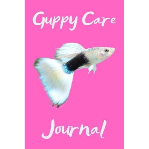 Guppy Care Journal: Guppy Fish Keeper Maintenance Tracker Notebook For All Your Aquarium Needs. Great For Logging Water Testing, Water Changes, And Overall Fish Observations.   de Books, FishCraze  Format Broch 