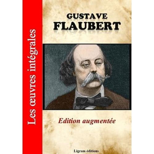 Gustave Flaubert - Les Oeuvres Compltes (Edition Augmente)   de Gustave Flaubert