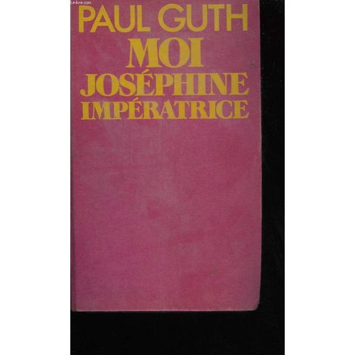 Moi, Josephine Imperatrice   de paul guth 