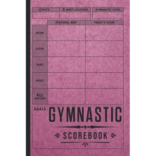 Gymnastic Scorebook: Logbook For Gymnastics | Gymnast Score Book To Record Meets Events, Progress, Scores, And Goals For Individual Gymnasts And Their Team. Providing A Deeper Insight Into The Skills   de MARILAR, kari  Format Broch 