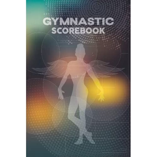 Gymnastic Scorebook: Logbook For Gymnastics | Gymnast Score Book To Record Meets Events, Progress, Scores, And Goals For Individual Gymnasts And Their Team. Providing A Deeper Insight Into The Skills   de GABITEEL, GAABRIILAA  Format Broch 