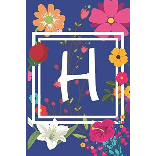 H: Journal Monogram Initial Letter H. Beautiful Flower Design With Sunflowers,Roses And Lilies. This Journal/Notebook/Diary Will Be A Joy To Write In. Great Gift For Flower Lovers. 120 Pages In Lined   de Journals, Floret  Format Broch 